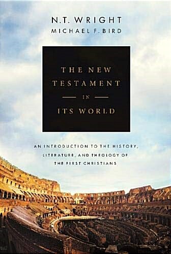 The New Testament in its World : An Introduction to the History, Literature and Theology of the First Christians (Hardcover)