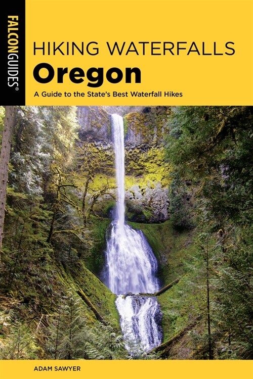Hiking Waterfalls Oregon: A Guide to the States Best Waterfall Hikes (Paperback, 2)