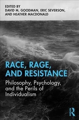 Race, Rage, and Resistance : Philosophy, Psychology, and the Perils of Individualism (Paperback)