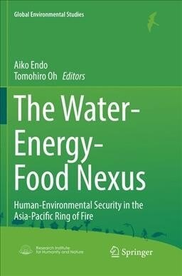 The Water-Energy-Food Nexus: Human-Environmental Security in the Asia-Pacific Ring of Fire (Paperback, Softcover Repri)