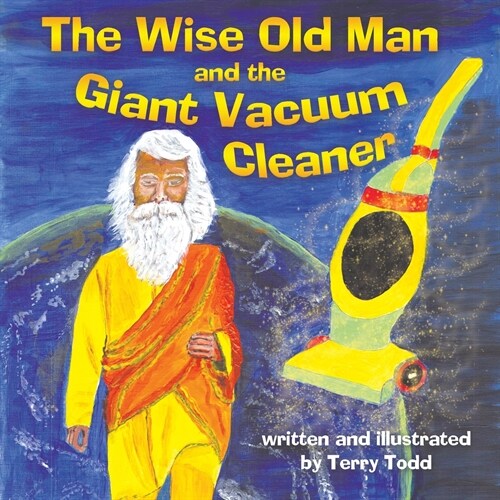The Wise Old Man and the Giant Vacuum Cleaner (Paperback)