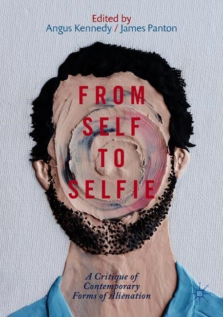 From Self to Selfie: A Critique of Contemporary Forms of Alienation (Paperback, 2019)