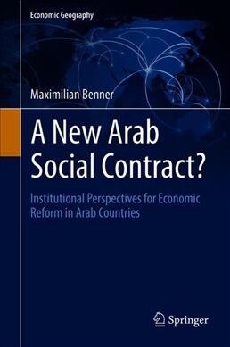 A New Arab Social Contract?: Institutional Perspectives for Economic Reform in Arab Countries (Hardcover, 2020)