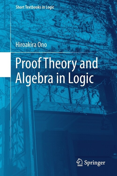 Proof Theory and Algebra in Logic (Paperback, 2019)