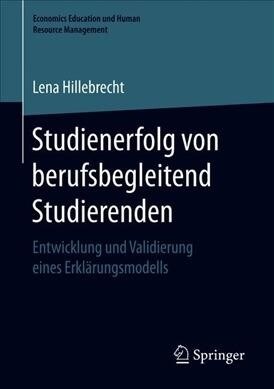 Studienerfolg Von Berufsbegleitend Studierenden: Entwicklung Und Validierung Eines Erkl?ungsmodells (Paperback, 1. Aufl. 2019)