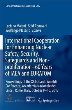 International Cooperation for Enhancing Nuclear Safety, Security, Safeguards and Non-Proliferation-60 Years of IAEA and Euratom: Proceedings of the XX (Paperback, Softcover Repri)