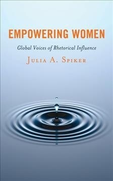 Empowering Women: Global Voices of Rhetorical Influence (Hardcover)