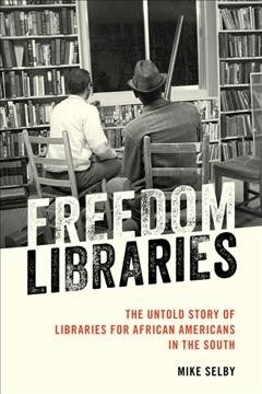 Freedom Libraries: The Untold Story of Libraries for African Americans in the South (Hardcover)