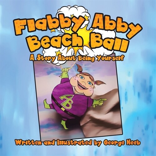 Flabby Abby Beach Ball: A Story about Being Yourself (Paperback)