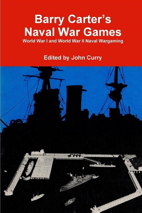 Barry Carters Naval War Games: World War I and World War II Naval Wargaming (Paperback)
