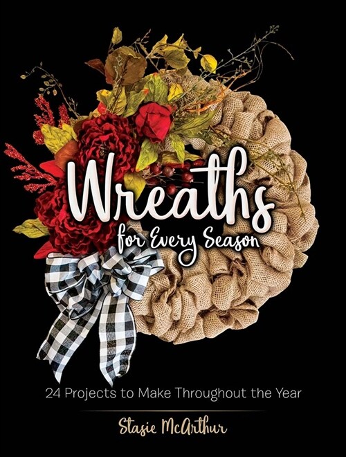 Wreaths for Every Season: 24 Projects to Make Throughout the Year (Paperback)