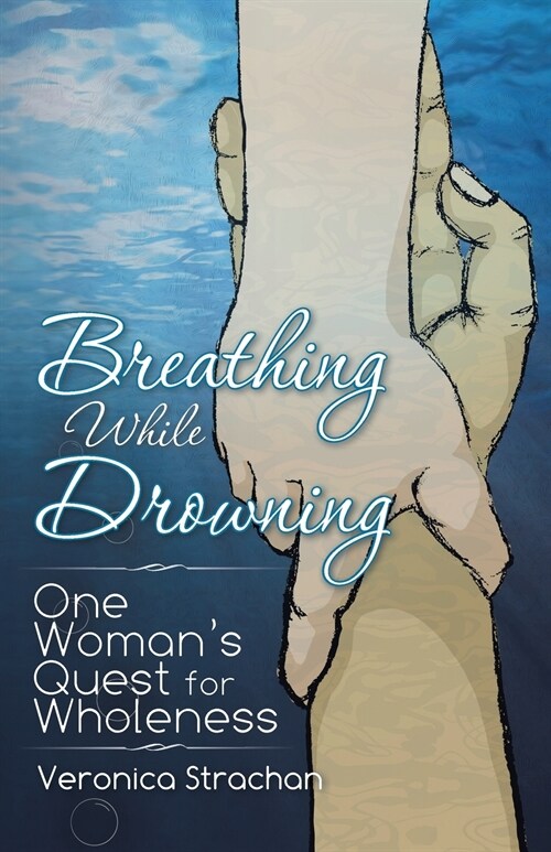 Breathing While Drowning: One Womans Quest for Wholeness (Paperback, 2, Reprint)