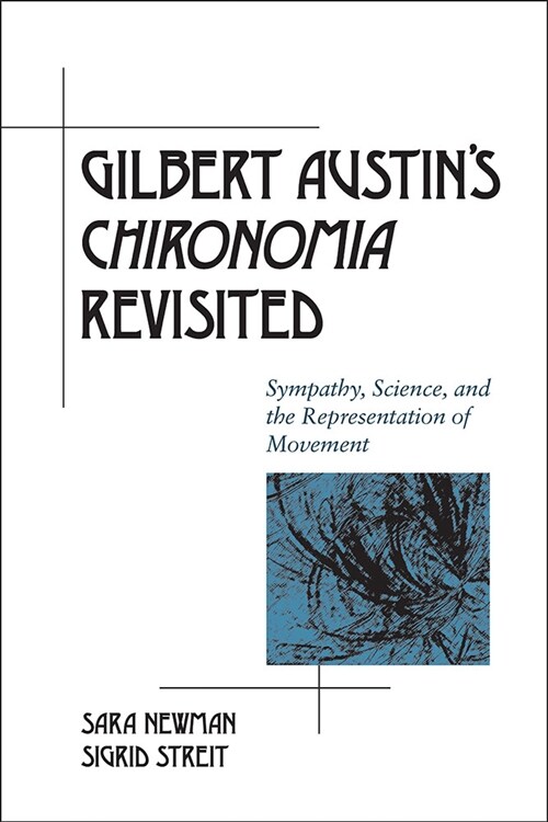 Gilbert Austins Chironomia Revisited: Sympathy, Science, and the Representation of Movement (Paperback)