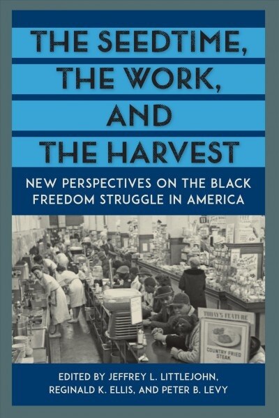 The Seedtime, the Work, and the Harvest: New Perspectives on the Black Freedom Struggle in America (Paperback)