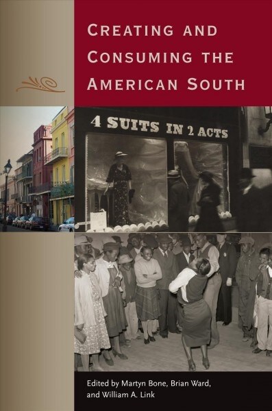 Creating and Consuming the American South (Paperback)