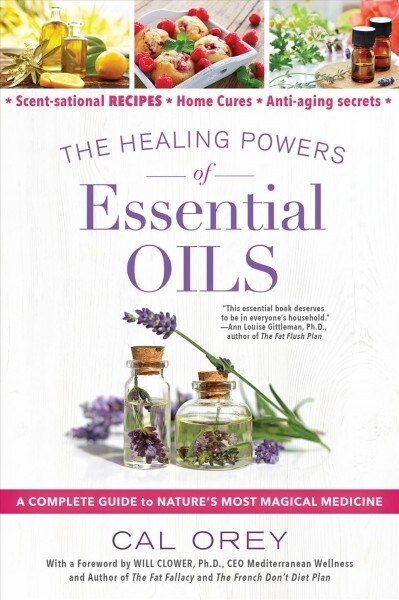 The Healing Powers of Essential Oils: A Complete Guide to Natures Most Magical Medicine (Paperback)