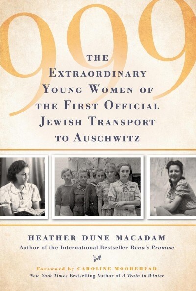 999: The Extraordinary Young Women of the First Official Jewish Transport to Auschwitz (Hardcover)