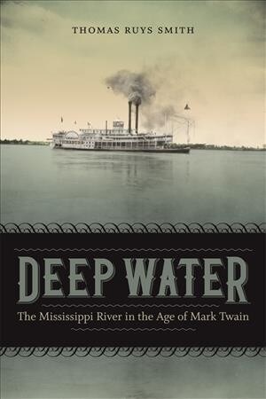 Deep Water: The Mississippi River in the Age of Mark Twain (Hardcover)