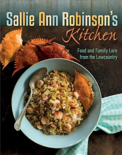 Sallie Ann Robinsons Kitchen: Food and Family Lore from the Lowcountry (Hardcover)