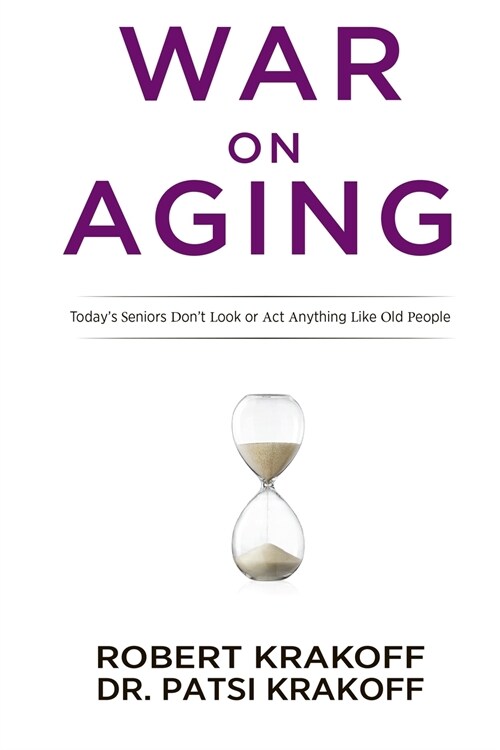 War on Aging: Todays Seniors Dont Look or ACT Anything Like Old People (Paperback)