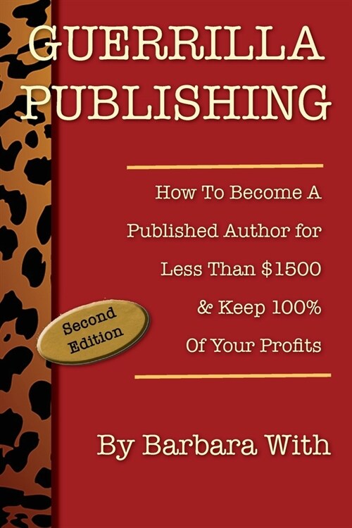 Guerrilla Publishing: How to Become a Published Author for Less Than $1500 & Keep 100% of Your Profits (Paperback, 2, New Materials)