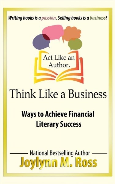 ACT Like an Author, Think Like a Business: Ways to Achieve Financial Literary Success (Paperback)