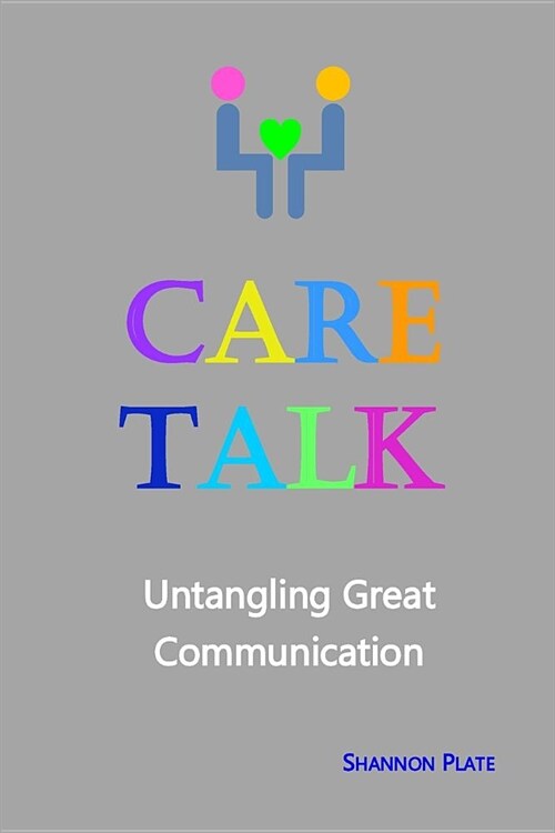 Care Talk: Untangling Great Communication (Paperback)