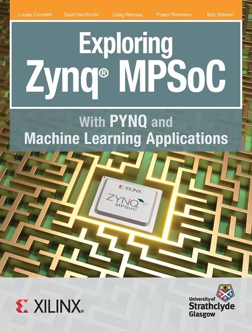 Exploring Zynq Mpsoc: With Pynq and Machine Learning Applications (Hardcover)