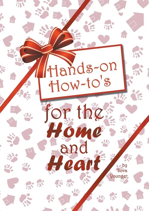 Hands-On How-Tos for the Home and Heart: Thoughts and Techniques to Enhance Your Life (Paperback)