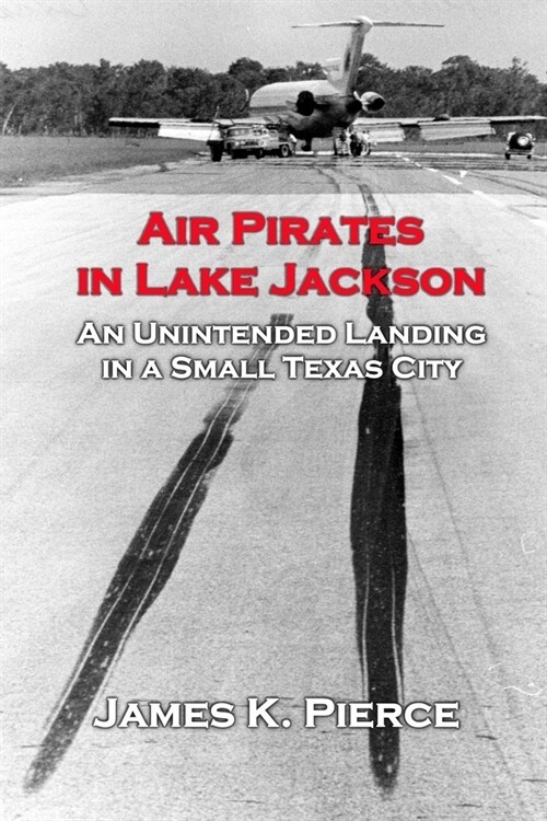 Air Pirates in Lake Jackson: An Unintended Landing in a Small Texas City (Paperback)