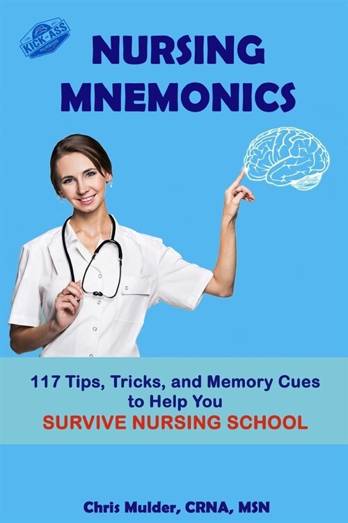 Nursing Mnemonics: 117 Tips, Tricks, and Memory Cues to Help You Survive Nursing School (Paperback)