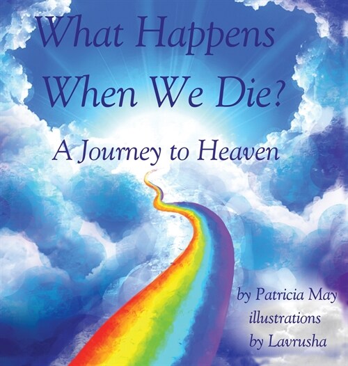 What Happens When We Die?: A Journey to Heaven (Hardcover)