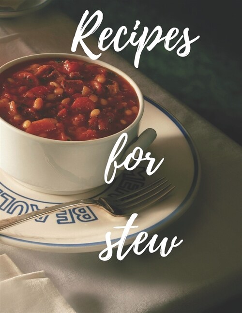 Recipes for Stews: Good Food a Cookbook of Stews, Family Cookbook, Blank Cookbook, Large 100 Pages, Practical and Extended 8.5 X 11 Inche (Paperback)