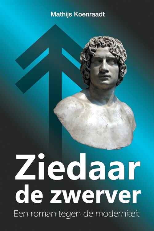 Ziedaar de Zwerver: Een Roman Tegen de Moderniteit (Paperback)