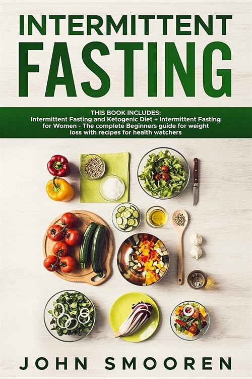 Intermittent Fasting: This Book Includes: Intermittent Fasting and Ketogenic Diet + Intermittent Fasting for Women - The Complete Beginners (Paperback)