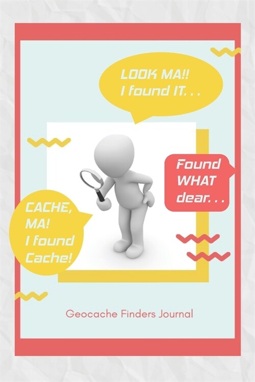 Geocache Journal: Personal Book for Keeping Track of Important Geocache Treasure Information-I Found It Ma! (Paperback)