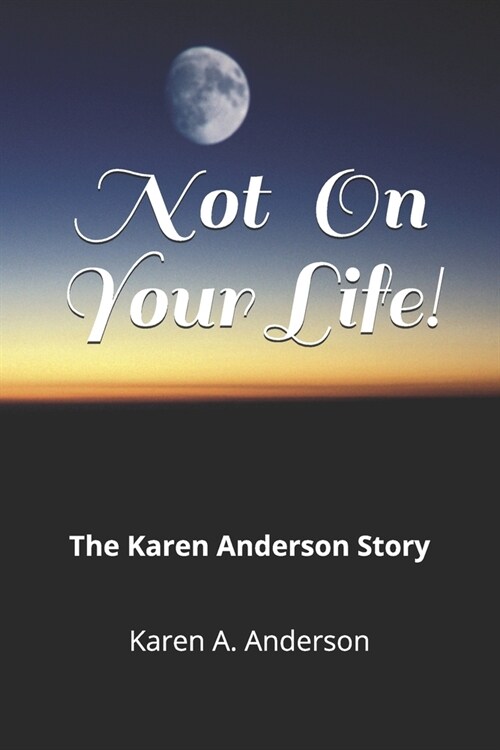 Not on Your Life!: The Karen Anderson Story (Paperback)