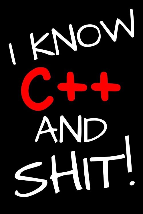 I Know C++ and Shit!: Blank Lined Notebook (Paperback)