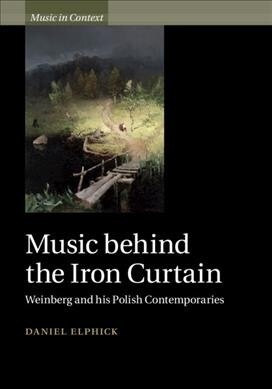 Music behind the Iron Curtain : Weinberg and his Polish Contemporaries (Hardcover)
