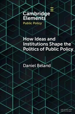 How Ideas and Institutions Shape the Politics of Public Policy (Paperback)