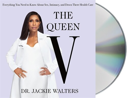 The Queen V: Everything You Need to Know about Sex, Intimacy, and Down There Health Care (Audio CD)