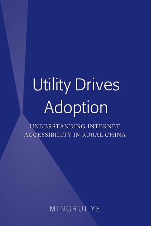 Utility Drives Adoption: Understanding Internet Accessibility in Rural China (Hardcover)