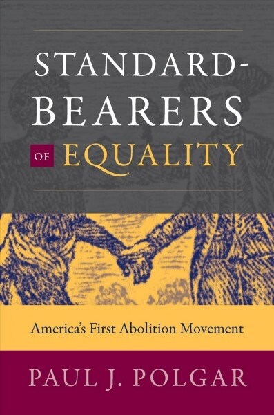 Standard-Bearers of Equality: Americas First Abolition Movement (Hardcover)