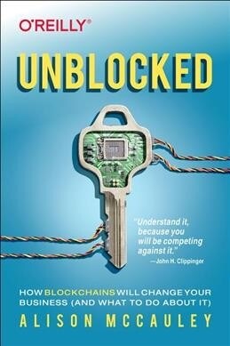 Unblocked: How Blockchains Will Change Your Business (and What to Do about It) (Paperback)