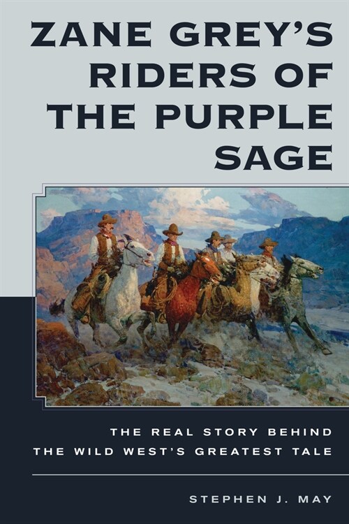 Zane Greys Riders of the Purple Sage: The Real Story Behind the Wild Wests Greatest Tale (Hardcover)