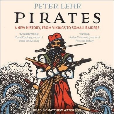 Pirates: A New History, from Vikings to Somali Raiders (Audio CD)