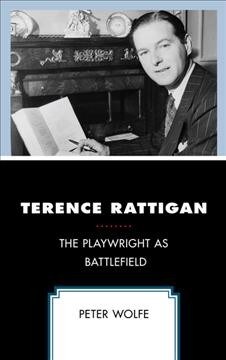 Terence Rattigan: The Playwright as Battlefield (Hardcover)