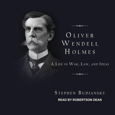 Oliver Wendell Holmes: A Life in War, Law, and Ideas (MP3 CD)