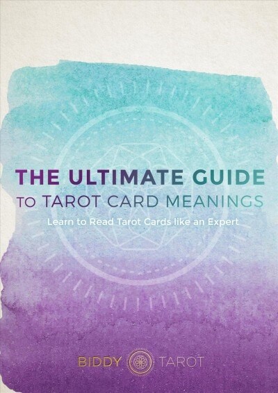 The Ultimate Guide to Tarot Card Meanings (Paperback)