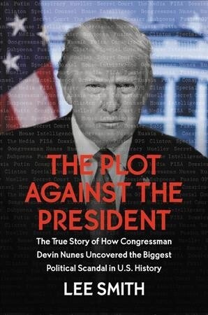 The Plot Against the President Lib/E: The True Story of How Congressmen Devin Nunes Uncovered the Biggest Political Scandal in Us History (Audio CD)